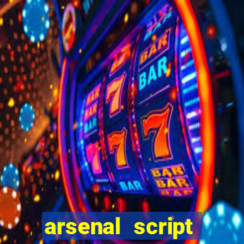 arsenal script pastebin 2022